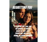 REGRETTING YOU MOVIE REVIEW: A STORY OF LOVE, LOSS, AND THE COURAGE TO FORGIVE: INSIDE THE PLOT, CAST, PRODUCTION, AND UNTOLD BEHIND-THE-SCENES MOMENTS