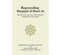 Regrounding Maqasid Al-Shari'ah: The Qur'anic Semantics And Foundation Of Human Common Good