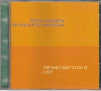 Regula Haener & My Dear Little Orchestra - The Only Way to Go is Love