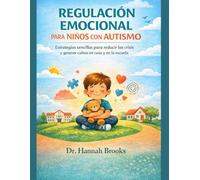REGULACIÓN EMOCIONAL PARA NIÑOS CON AUTISMO: Estrategias sencillas para reducir las crisis y generar calma en casa y en la escuela