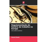 Regulamentação do horário de trabalho na Europa: Uma análise económica