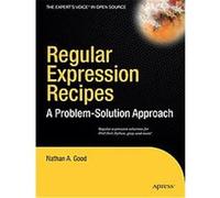 Regular Expression Recipes, The Expert's Voice In Open Source Nathan Good (Auteur)