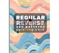 REGULAR & REVERSE Zen Patterns Coloring Book: Relax your mind- Colorful and B&W images for you to trace and paint