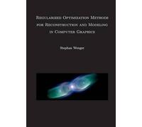 Regularized Optimization Methods For Reconstruction And Modeling In Computer Graphics