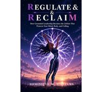 Regulate and Reclaim: How Grounded Leadership Becomes the Lifeline That Protects Your Mind, Body, and Calling