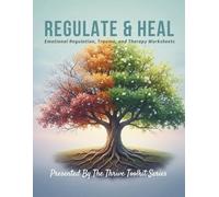 Regulate & Heal: Emotional Regulation, Trauma, And Therapy Worksheets