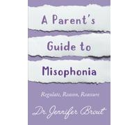 Regulate, Reason, Reassure: A Parent’s Guide to Understanding and Managing Misophonia