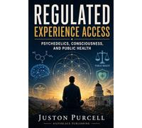 Regulated Experience Access: Psychedelics, Consciousness, and the Next Framework for Mental Health Policy