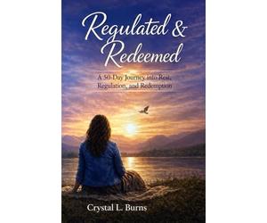 Regulated & Redeemed: A 50-Day Journey into Rest, Regulation, & Redemption
