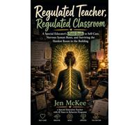 Regulated Teacher Regulated Classroom: A Special Educator’s Field Guide to Self-Care, Nervous System Reset, and Surviving the Hardest Room in the Building