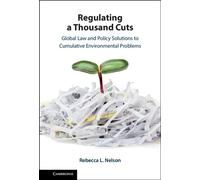 Regulating a Thousand Cuts Global Law and Policy Solutions to Cumulative Environmental Problems - Rebecca Nelson - Cambridge University Press - ebook (ePub) - Livre