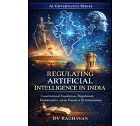 Regulating Artificial Intelligence in India: Constitutional Foundations, Risk Classification, and Institutional Design