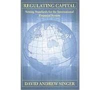 Regulating Capital: Setting Standards for the International Financial System Singer, David Andrew (Auteur)