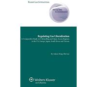 Regulating Gas Liberalization: A Comparative Study On Unbundling And Open Access Regimes In The Us, Europe, Japan, South Korea And Taiwan