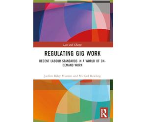 Regulating Gig Work: Decent Labour Standards in a World of On-demand Work