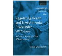 Lukasz Gruszczynski – Regulating Health And Environmental Risks Under Wto Law