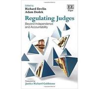 Regulating Judges: Beyond Independence and Accountability - [Livre en VO] Richard Devlin, Adam Dodek (Auteur)
