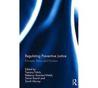 Regulating Preventive Justice: Principle, Policy and Paradox - [Version Originale] Inconnu (Auteur)