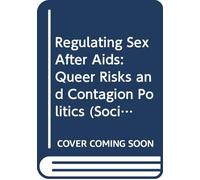 Regulating Sex After AIDS: Queer Risks and Contagion Politics