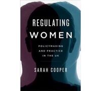 Regulating Women by Cooper & Sarah & Lecturer in Politics & University of Exeter Cooper Sarah Lecturer in Politics University of Exeter (Auteur)
