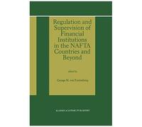 Regulation And Supervision Of Financial Institutions In The Nafta Countries And Beyond