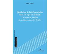 Régulation de la fréquentation dans les espaces naturels Une approche juridique des politiques de gestion des flux - Julia Greco - L'harmattan - broché - Etude