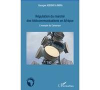 Régulation du marché des télécommunications en Afrique: L'exemple du Cameroun – L'Harmattan