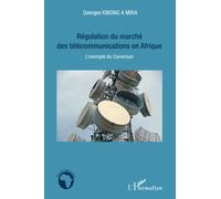Régulation du marché des télécommunications en Afrique L'exemple du Cameroun - Georges Kibong Amira - L'harmattan - broché - Essai