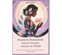 Régulation Émotionnelle pour les Femmes Atteintes de TDAH: Techniques Douces pour Rester Équilibré et Améliorer la Concentration