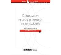 REGULATION ET JEUX D ARGENT ET DE HASARD: SOUS LA DIRECTION DE JEAN-BAPTISTE VILA