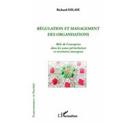 Régulation et management des organisations Rôle de l'entreprise dans les zones périurbaines et territoires émergents - Richard Delaye-Habermacher - L'harmattan - broché - Etude