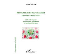 Régulation et management des organisations Rôle de l'entreprise dans les zones périurbaines et territoires émergents - Richard Delaye-Habermacher - L'harmattan - broché - Etude