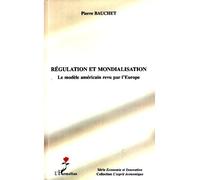 Régulation et mondialisation Le modèle américain revu par l'Europe - Pierre Bauchet - L'harmattan - broché - Etude