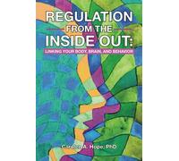 Regulation from the Inside Out: Linking Your Body, Brain, and Behavior