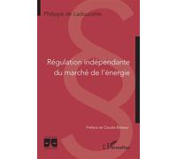 Régulation indépendante du marché de l'énergie - Philippe de Ladoucette - L'harmattan - broché - Etude