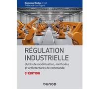 Régulation industrielle - 3e éd.- Outils de modélisation, méthodes et architectures de commande Emmanuel Godoy (Editeur en chef)