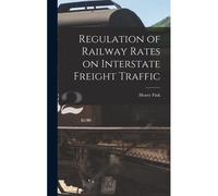 Regulation Of Railway Rates On Interstate Freight Traffic