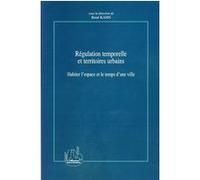 Régulation Temporelle Et Territoires Urbains - Habiter L'espace Et Le Temps D'une Ville
