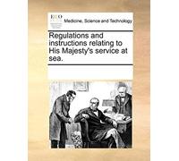 Regulations And Instructions Relating To His Majesty's Service At Sea.