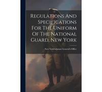 Regulations And Specifications For The Uniform Of The National Guard, New York