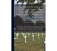 Regulations For The Duties Of Inspectors-General And Deputy Inspectors-General Of Hospitals: For The Duties Of Staff And Regimental Medical Officers,
