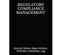 REGULATORY COMPLIANCE MANAGEMENT: Journal, Notes, Ideas, Actions, Priorities, Checklists, Log-Tool for Daily Goal Setting Tracker Planner | Time ... for Meetings Productivity to do list notebook