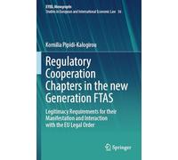 Regulatory Cooperation Chapters in the new Generation FTAS: Legitimacy Requirements for their Manifestation and Interaction with the EU Legal Order