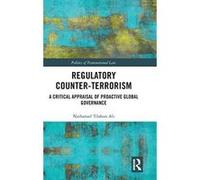 Regulatory Counter-Terrorism: A Critical Appraisal of Proactive Global Governance (Politics of Transnational Law) - [Version Originale] Inconnu (Auteur)