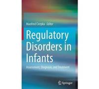 Regulatory Disorders in Infants: Assessment, Diagnosis, and Treatment - [Version Originale] Inconnu (Auteur)