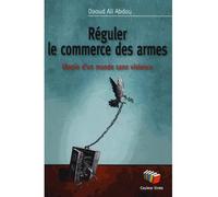 Réguler le commerce des armes Utopie d'un monde sans violence alerte - Daoud Ali Abdou - Couleur Livres Absl - broché - Essai