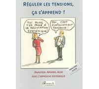 Réguler les tensions, ça s'apprend !: Analyser, apaiser, agir avec l'approche systémique - Edition 2026 enichie