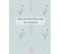 Réguler mes émotions en douceur Journal guidé pour femmes - Plus de 180 questions bienveillantes pour apaiser, comprendre et intégrer ses émotions: Un ... émotionnelle, réduire la surcharge intérieure