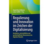 Regulierung und Innovation im Zeichen der Digitalisierung: Rechtliche, wirtschaftliche und gesellschaftliche Dimensionen des digitalen Wandels