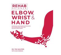 Rehab Science: Elbow, Wrist and Hand How to Overcome Pain and Heal from Injury - Tom Walters - Victory Belt Publishing - ebook (ePub) - Livre